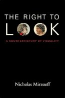 Nicholas Mirzoeff - The Right to Look: A Counterhistory of Visuality - 9780822349181 - V9780822349181