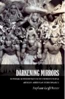 Stephanie Leigh Batiste - Darkening Mirrors: Imperial Representation in Depression-Era African American Performance - 9780822349235 - V9780822349235