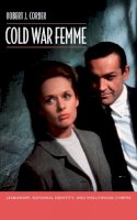 Robert J. Corber - Cold War Femme: Lesbianism, National Identity, and Hollywood Cinema - 9780822349471 - V9780822349471