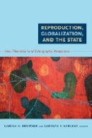 Carole H. Browner - Reproduction, Globalization, and the State: New Theoretical and Ethnographic Perspectives - 9780822349600 - V9780822349600