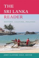 John Holt - The Sri Lanka Reader: History, Culture, Politics - 9780822349822 - V9780822349822