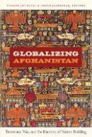 Zubeda Jalalzai - Globalizing Afghanistan: Terrorism, War, and the Rhetoric of Nation Building - 9780822350149 - V9780822350149