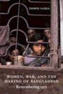 Yasmin Saikia - Women, War, and the Making of Bangladesh: Remembering 1971 - 9780822350385 - V9780822350385