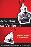 Ksenija Bilbija - Accounting for Violence: Marketing Memory in Latin America - 9780822350422 - V9780822350422