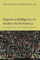 Dirk Hoerder - Migrants and Migration in Modern North America: Cross-Border Lives, Labor Markets, and Politics - 9780822350514 - V9780822350514