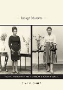 Tina M. Campt - Image Matters: Archive, Photography, and the African Diaspora in Europe - 9780822350569 - V9780822350569