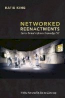 Katie King - Networked Reenactments: Stories Transdisciplinary Knowledges Tell - 9780822350729 - V9780822350729