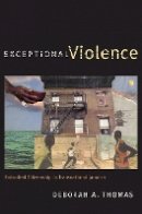 Deborah A. Thomas - Exceptional Violence: Embodied Citizenship in Transnational Jamaica - 9780822350866 - V9780822350866