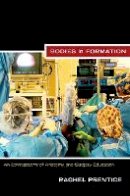 Rachel Prentice - Bodies in Formation: An Ethnography of Anatomy and Surgery Education - 9780822351436 - V9780822351436