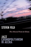 Steven Feld - Jazz Cosmopolitanism in Accra: Five Musical Years in Ghana - 9780822351481 - V9780822351481