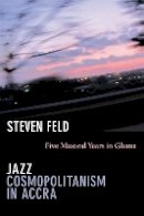 Steven Feld - Jazz Cosmopolitanism in Accra: Five Musical Years in Ghana - 9780822351627 - V9780822351627