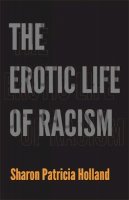 Sharon Patricia Holland - The Erotic Life of Racism - 9780822352068 - V9780822352068