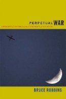 Bruce Robbins - Perpetual War: Cosmopolitanism from the Viewpoint of Violence - 9780822352099 - V9780822352099