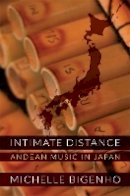 Michelle Bigenho - Intimate Distance: Andean Music in Japan - 9780822352358 - V9780822352358