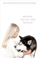 Alexandre Lefebvre - Bergson, Politics, and Religion - 9780822352754 - V9780822352754