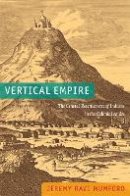 Jeremy Ravi Mumford - Vertical Empire: The General Resettlement of Indians in the Colonial Andes - 9780822353102 - V9780822353102