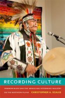 Christopher A. Scales - Recording Culture: Powwow Music and the Aboriginal Recording Industry on the Northern Plains - 9780822353386 - V9780822353386