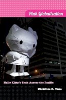 Christine R. Yano - Pink Globalization: Hello Kitty's Trek across the Pacific - 9780822353638 - V9780822353638