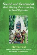 Steven Feld - Sound and Sentiment: Birds, Weeping, Poetics, and Song in Kaluli Expression, 3rd edition with a new introduction by the author - 9780822353652 - V9780822353652