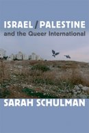 Sarah Schulman - Israel/Palestine and the Queer International - 9780822353737 - V9780822353737