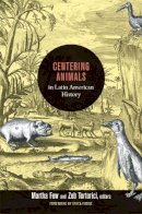 Martha Few - Centering Animals in Latin American History - 9780822353973 - V9780822353973