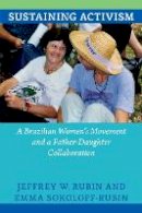 Jeffrey W. Rubin - Sustaining Activism: A Brazilian Women´s Movement and a Father-Daughter Collaboration - 9780822354062 - V9780822354062
