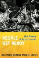 Ajay Heble - People Get Ready: The Future of Jazz Is Now! - 9780822354086 - V9780822354086
