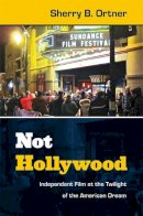 Sherry B. Ortner - Not Hollywood: Independent Film at the Twilight of the American Dream - 9780822354260 - V9780822354260
