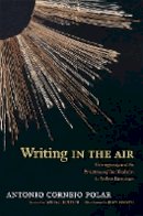 Antonio Cornejo Polar - Writing in the Air: Heterogeneity and the Persistence of Oral Tradition in Andean Literatures - 9780822354321 - V9780822354321