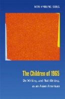Min Hyoung Song - The Children of 1965: On Writing, and Not Writing, as an Asian American - 9780822354383 - V9780822354383