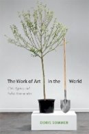 Doris Sommer - The Work of Art in the World: Civic Agency and Public Humanities - 9780822355724 - V9780822355724