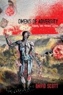 David Scott - Omens of Adversity: Tragedy, Time, Memory, Justice - 9780822356066 - V9780822356066