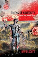 David Scott - Omens of Adversity: Tragedy, Time, Memory, Justice - 9780822356219 - V9780822356219