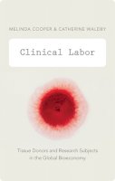 Melinda Cooper - Clinical Labor: Tissue Donors and Research Subjects in the Global Bioeconomy - 9780822356226 - V9780822356226