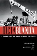 T.v. Paul - Dictablanda: Politics, Work, and Culture in Mexico, 1938–1968 - 9780822356318 - V9780822356318