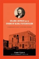 Gastón Espinosa - William J. Seymour and the Origins of Global Pentecostalism: A Biography and Documentary History - 9780822356356 - V9780822356356