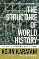 Kojin Karatani - The Structure of World History: From Modes of Production to Modes of Exchange - 9780822356653 - V9780822356653