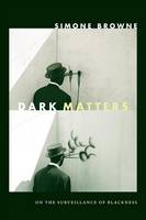 Simone Browne - Dark Matters: On the Surveillance of Blackness - 9780822359388 - V9780822359388