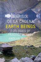 Marisol De La Cadena - Earth Beings: Ecologies of Practice across Andean Worlds - 9780822359630 - V9780822359630