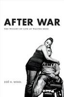 Zoe H. Wool - After War: The Weight of Life at Walter Reed - 9780822359715 - V9780822359715