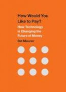 Bill Maurer - How Would You Like to Pay?: How Technology Is Changing the Future of Money - 9780822359999 - V9780822359999
