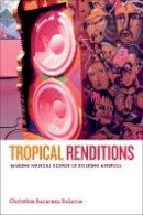 Christine Bacareza Balance - Tropical Renditions: Making Musical Scenes in Filipino America - 9780822360018 - V9780822360018