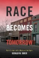 Gerald M. Sider - Race Becomes Tomorrow: North Carolina and the Shadow of Civil Rights - 9780822360087 - V9780822360087