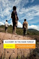 Jerry K. Jacka - Alchemy in the Rain Forest: Politics, Ecology, and Resilience in a New Guinea Mining Area - 9780822360117 - V9780822360117
