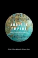 Ronald Radano - Audible Empire: Music, Global Politics, Critique - 9780822360124 - V9780822360124