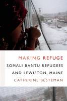Catherine Besteman - Making Refuge: Somali Bantu Refugees and Lewiston, Maine - 9780822360445 - V9780822360445