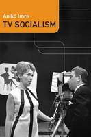 Aniko Imre - TV Socialism - 9780822360995 - V9780822360995