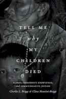 Charles L. Briggs - Tell Me Why My Children Died: Rabies, Indigenous Knowledge, and Communicative Justice - 9780822361244 - V9780822361244