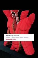 Samantha Frost - Biocultural Creatures: Toward a New Theory of the Human - 9780822361282 - V9780822361282