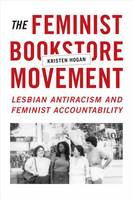 Kristen Hogan - The Feminist Bookstore Movement: Lesbian Antiracism and Feminist Accountability - 9780822361299 - V9780822361299